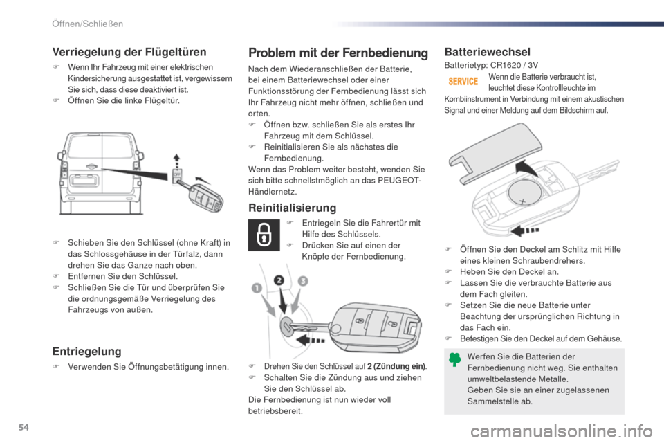 Peugeot Expert VU 2016  Betriebsanleitung (in German) 54
Expert_de_Chap02_ouvertures_ed01-2016
Batteriewechsel
Wer fen Sie die Batterien der 
Fernbedienung nicht weg. Sie enthalten 
umweltbelastende Metalle.
geb
en Sie sie an einer zugelassenen 
Sammelst