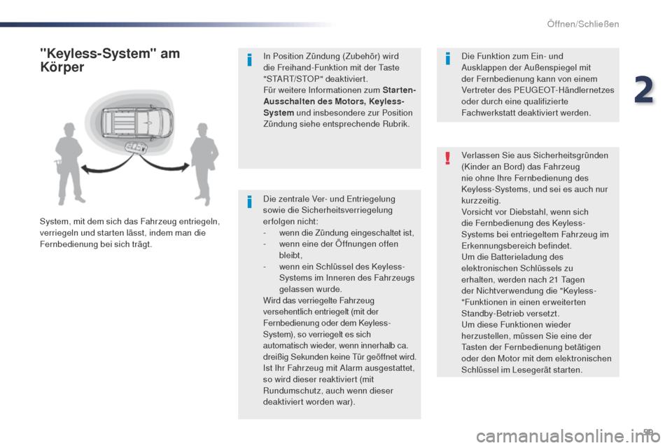 Peugeot Expert VU 2016  Betriebsanleitung (in German) 59
Expert_de_Chap02_ouvertures_ed01-2016
Die zentrale Ver- und Entriegelung 
sowie die Sicherheitsverriegelung 
erfolgen nicht:
-
 w
enn die Zündung eingeschaltet ist,
-
 
w
 enn eine der Öffnungen 