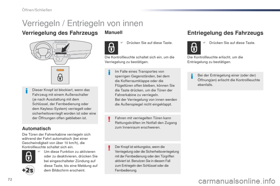 Peugeot Expert VU 2016  Betriebsanleitung (in German) 72
Expert_de_Chap02_ouvertures_ed01-2016
Verriegelung des Fahrzeugs
Dieser Knopf ist blockiert, wenn das 
Fahrzeug mit einem Außenschalter 
( je nach Ausstattung mit dem 
Schlüssel, der Fernbedienun