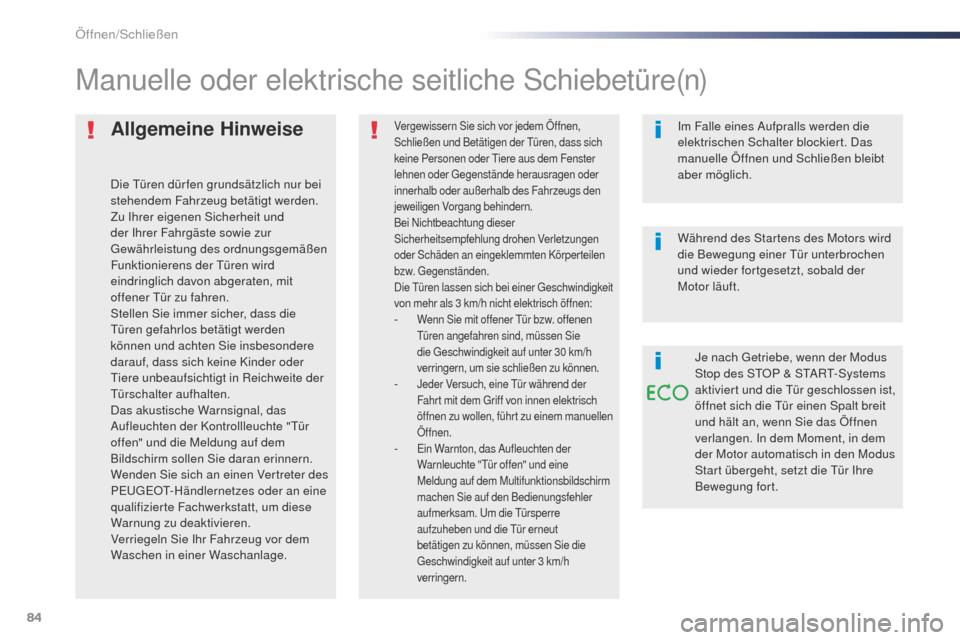 Peugeot Expert VU 2016  Betriebsanleitung (in German) 84
Expert_de_Chap02_ouvertures_ed01-2016
Allgemeine Hinweise
Die türen dür fen grundsätzlich nur bei 
stehendem Fahrzeug betätigt werden.
Zu Ihrer eigenen Sicherheit und 
der Ihrer Fahrgäste sowi