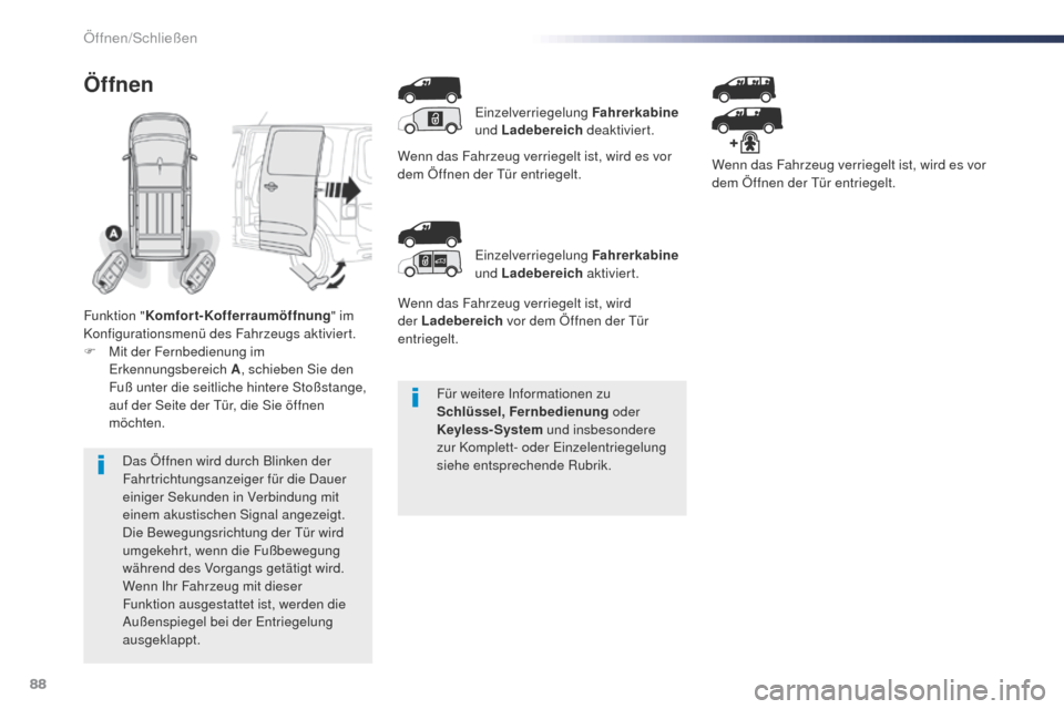 Peugeot Expert VU 2016  Betriebsanleitung (in German) 88
Expert_de_Chap02_ouvertures_ed01-2016
Für weitere Informationen zu 
Schlüssel, Fernbedienung oder 
Keyless-System  und insbesondere 
zur Komplett- oder Einzelentriegelung 
siehe entsprechende Rub