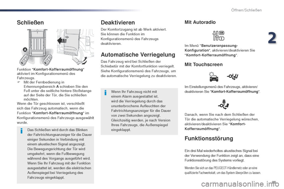 Peugeot Expert VU 2016 Betriebsanleitung (in German) 89
Expert_de_Chap02_ouvertures_ed01-2016
Das Schließen wird durch das Blinken
der Fahrtrichtungsanzeiger für die Dauer
einiger Sekunden in Verbindung mit
einem akustischen Signal angezeigt.
Die B Peugeot Expert VU 2016 Betriebsanleitung (in German) 89
Expert_de_Chap02_ouvertures_ed01-2016
Das Schließen wird durch das Blinken
der Fahrtrichtungsanzeiger für die Dauer
einiger Sekunden in Verbindung mit
einem akustischen Signal angezeigt.
Die B