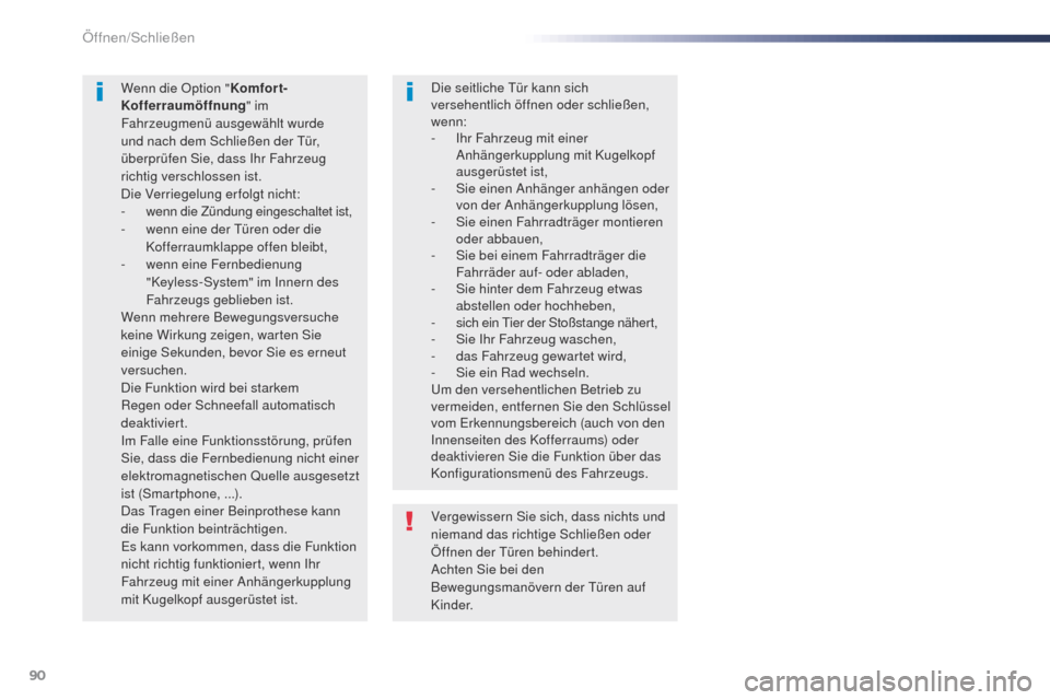 Peugeot Expert VU 2016 Betriebsanleitung (in German) 90
Expert_de_Chap02_ouvertures_ed01-2016
Vergewissern Sie sich, dass nichts und
niemand das richtige Schließen oder
Öffnen der t
ü
ren behindert.
Achten Sie bei den
Bewegungsmanövern der
t
ü Peugeot Expert VU 2016 Betriebsanleitung (in German) 90
Expert_de_Chap02_ouvertures_ed01-2016
Vergewissern Sie sich, dass nichts und
niemand das richtige Schließen oder
Öffnen der t
ü
ren behindert.
Achten Sie bei den
Bewegungsmanövern der
t
ü