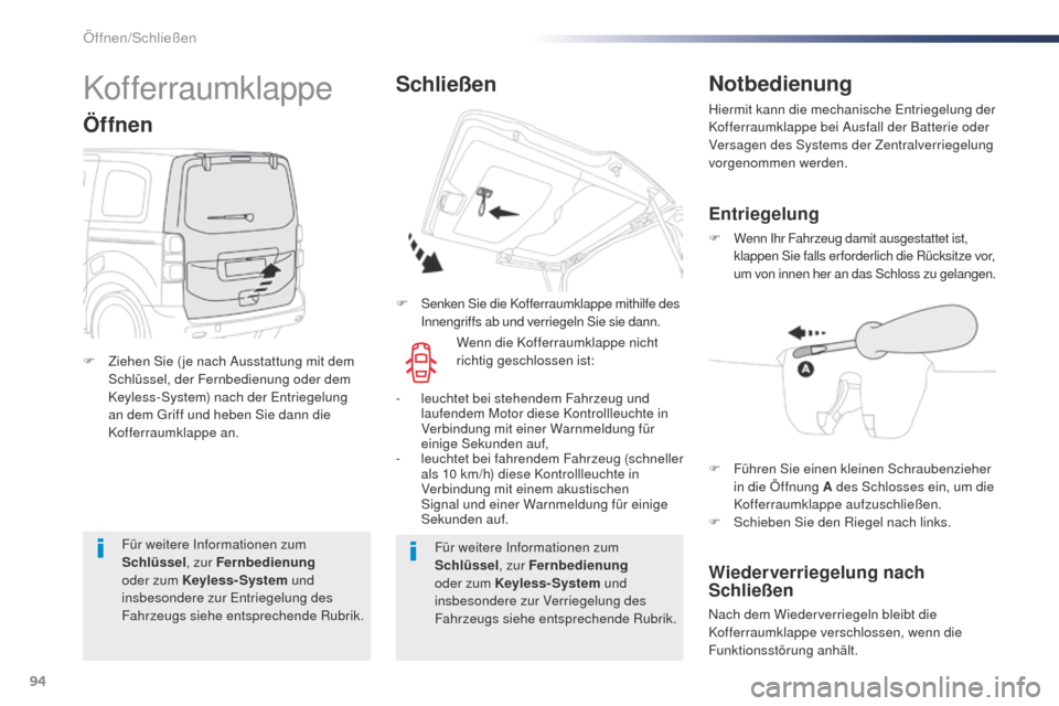 Peugeot Expert VU 2016 Betriebsanleitung (in German) 94
Expert_de_Chap02_ouvertures_ed01-2016
Für weitere Informationen zum
Schlüssel, zur Fernbedienung
oder zum Keyless-System und
insbesondere zur Entriegelung des
Fahrzeugs siehe entsprechende Peugeot Expert VU 2016 Betriebsanleitung (in German) 94
Expert_de_Chap02_ouvertures_ed01-2016
Für weitere Informationen zum
Schlüssel, zur Fernbedienung
oder zum Keyless-System und
insbesondere zur Entriegelung des
Fahrzeugs siehe entsprechende