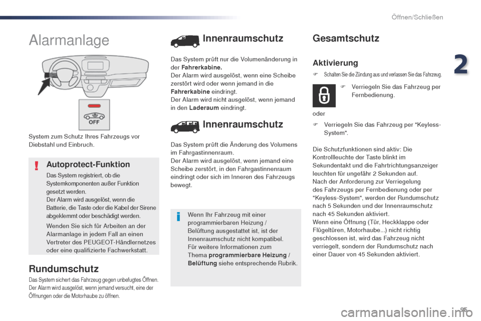 Peugeot Expert VU 2016 Betriebsanleitung (in German) 95
Expert_de_Chap02_ouvertures_ed01-2016
System zum Schutz Ihres Fahrzeugs vor
Diebstahl und Einbruch.
Alarmanlage
Rundumschutz
Das System sichert das Fahrzeug gegen unbefugtes Öffnen.
Der Alarm wir Peugeot Expert VU 2016 Betriebsanleitung (in German) 95
Expert_de_Chap02_ouvertures_ed01-2016
System zum Schutz Ihres Fahrzeugs vor
Diebstahl und Einbruch.
Alarmanlage
Rundumschutz
Das System sichert das Fahrzeug gegen unbefugtes Öffnen.
Der Alarm wir