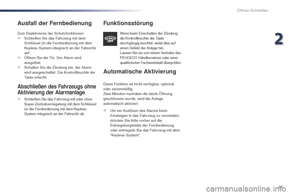 Peugeot Expert VU 2016 Betriebsanleitung (in German) 97
Expert_de_Chap02_ouvertures_ed01-2016
Ausfall der Fernbedienung
Zum Deaktivieren der Schutzfunktionen:
F S chließen Sie das Fahrzeug mit dem
Schlüssel (in die Fernbedienung mit dem
Keyless-Syst Peugeot Expert VU 2016 Betriebsanleitung (in German) 97
Expert_de_Chap02_ouvertures_ed01-2016
Ausfall der Fernbedienung
Zum Deaktivieren der Schutzfunktionen:
F S chließen Sie das Fahrzeug mit dem
Schlüssel (in die Fernbedienung mit dem
Keyless-Syst