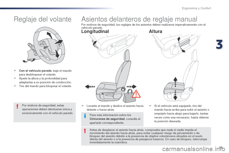 Peugeot Expert VU 2016 Manual del propietario (in Spanish) 99
Expert_es_Chap03_ergonomie-et-confort_ed01-2016
Reglaje del volante
F Con el vehÃculo parado, baje el mando
para desbloquear el volante.
F
A
juste la altura y la profundidad para
adaptarlas a Peugeot Expert VU 2016 Manual del propietario (in Spanish) 99
Expert_es_Chap03_ergonomie-et-confort_ed01-2016
Reglaje del volante
F Con el vehÃculo parado, baje el mando
para desbloquear el volante.
F
A
juste la altura y la profundidad para
adaptarlas a