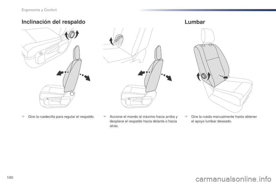 Peugeot Expert VU 2016 Manual del propietario (in Spanish) 100
Expert_es_Chap03_ergonomie-et-confort_ed01-2016
F Gire la ruedecilla para regular el respaldo.
Inclinación del respaldo
F Gire la rueda manualmente hasta obtener el apoyo lumbar deseado.
Lumbar
F Peugeot Expert VU 2016 Manual del propietario (in Spanish) 100
Expert_es_Chap03_ergonomie-et-confort_ed01-2016
F Gire la ruedecilla para regular el respaldo.
Inclinación del respaldo
F Gire la rueda manualmente hasta obtener el apoyo lumbar deseado.
Lumbar
F