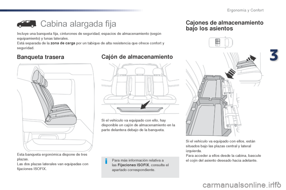 Peugeot Expert VU 2016 Manual del propietario (in Spanish) 117
Expert_es_Chap03_ergonomie-et-confort_ed01-2016
Cabina alargada fija
Incluye una banqueta fija, cinturones de seguridad, espacios de almacenamiento (según
equipamiento) y lunas laterales.
Está Peugeot Expert VU 2016 Manual del propietario (in Spanish) 117
Expert_es_Chap03_ergonomie-et-confort_ed01-2016
Cabina alargada fija
Incluye una banqueta fija, cinturones de seguridad, espacios de almacenamiento (según
equipamiento) y lunas laterales.
Está