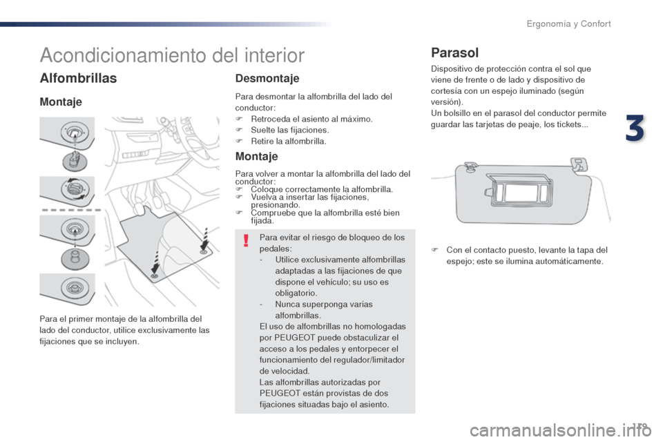 Peugeot Expert VU 2016 Manual del propietario (in Spanish) 119
Expert_es_Chap03_ergonomie-et-confort_ed01-2016
Alfombrillas
Para el primer montaje de la alfombrilla del
lado del conductor, utilice exclusivamente las
fijaciones que se incluyen.
MontajeDesmon Peugeot Expert VU 2016 Manual del propietario (in Spanish) 119
Expert_es_Chap03_ergonomie-et-confort_ed01-2016
Alfombrillas
Para el primer montaje de la alfombrilla del
lado del conductor, utilice exclusivamente las
fijaciones que se incluyen.
MontajeDesmon
