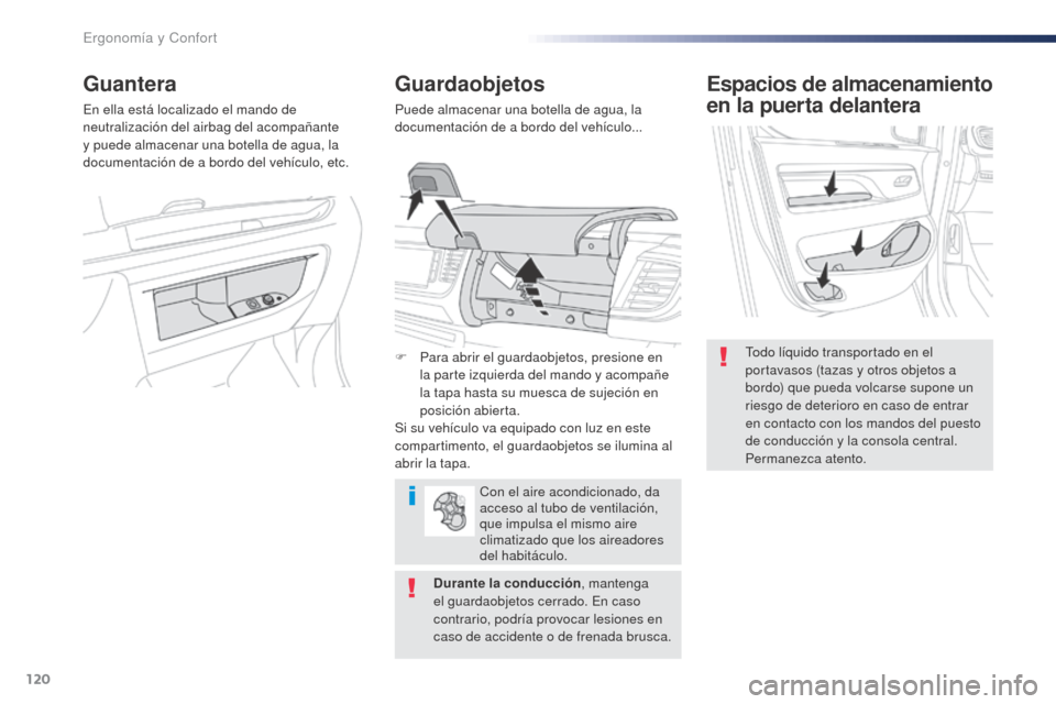 Peugeot Expert VU 2016 Manual del propietario (in Spanish) 120
Expert_es_Chap03_ergonomie-et-confort_ed01-2016
Espacios de almacenamiento
en la puerta delantera
Todo líquido transportado en el
portavasos (tazas y otros objetos a
bordo) que pueda volcarse Peugeot Expert VU 2016 Manual del propietario (in Spanish) 120
Expert_es_Chap03_ergonomie-et-confort_ed01-2016
Espacios de almacenamiento
en la puerta delantera
Todo líquido transportado en el
portavasos (tazas y otros objetos a
bordo) que pueda volcarse
