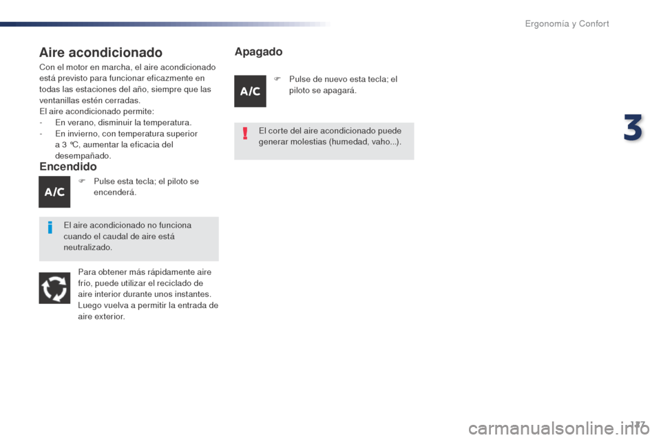Peugeot Expert VU 2016 Manual del propietario (in Spanish) 127
Expert_es_Chap03_ergonomie-et-confort_ed01-2016
Aire acondicionado
Encendido
Con el motor en marcha, el aire acondicionado
está previsto para funcionar eficazmente en
todas las estaciones del a Peugeot Expert VU 2016 Manual del propietario (in Spanish) 127
Expert_es_Chap03_ergonomie-et-confort_ed01-2016
Aire acondicionado
Encendido
Con el motor en marcha, el aire acondicionado
está previsto para funcionar eficazmente en
todas las estaciones del a