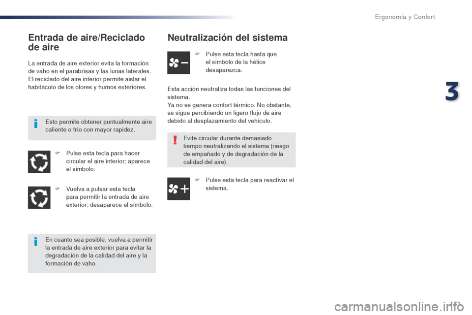 Peugeot Expert VU 2016 Manual del propietario (in Spanish) 131
Expert_es_Chap03_ergonomie-et-confort_ed01-2016
Neutralización del sistema
F Pulse esta tecla hasta que el símbolo de la hélice
desaparezca.
Esta acción neutraliza todas las funciones del
si Peugeot Expert VU 2016 Manual del propietario (in Spanish) 131
Expert_es_Chap03_ergonomie-et-confort_ed01-2016
Neutralización del sistema
F Pulse esta tecla hasta que el símbolo de la hélice
desaparezca.
Esta acción neutraliza todas las funciones del
si
