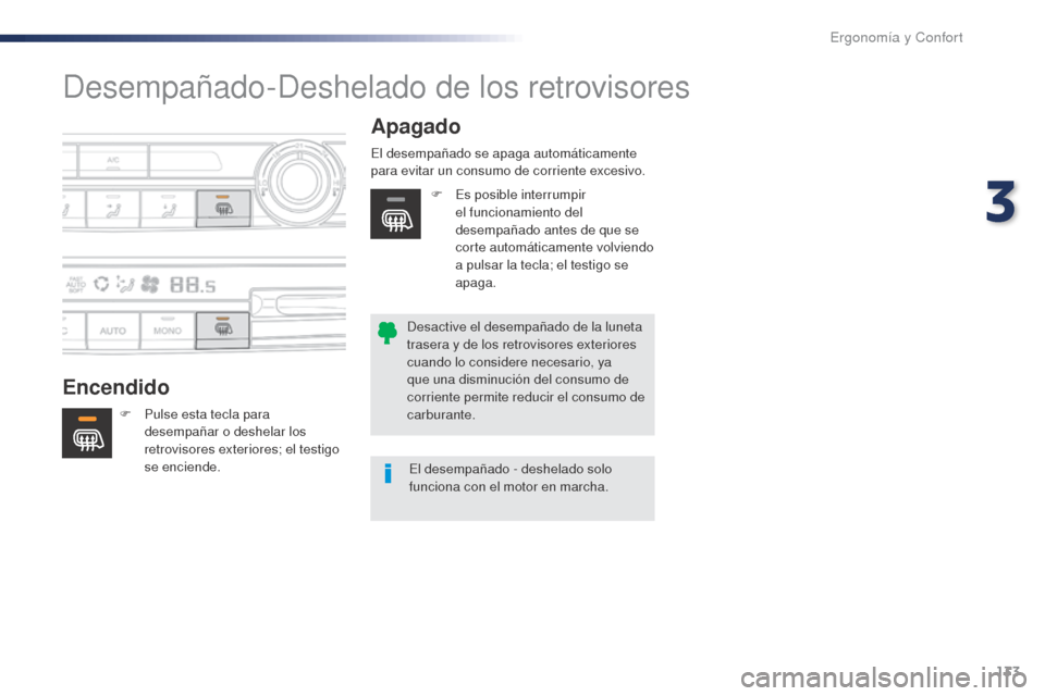 Peugeot Expert VU 2016 Manual del propietario (in Spanish) 133
Expert_es_Chap03_ergonomie-et-confort_ed01-2016
Desempañado-Deshelado de los retrovisores
EncendidoApagado
F Pulse esta tecla para
desempañar o deshelar los
retrovisores exteriores; el testigo Peugeot Expert VU 2016 Manual del propietario (in Spanish) 133
Expert_es_Chap03_ergonomie-et-confort_ed01-2016
Desempañado-Deshelado de los retrovisores
EncendidoApagado
F Pulse esta tecla para
desempañar o deshelar los
retrovisores exteriores; el testigo