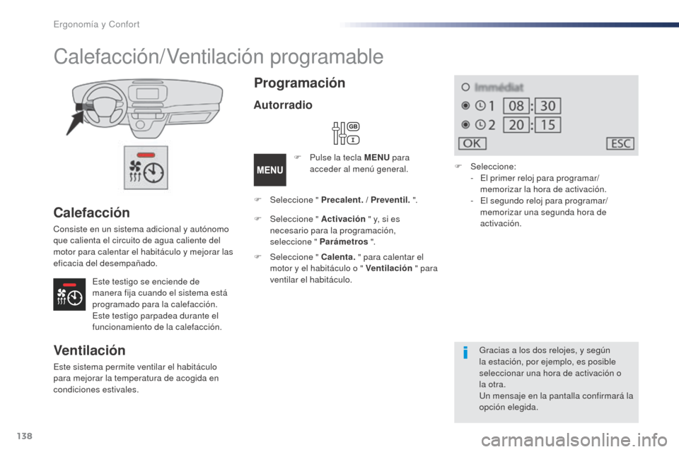 Peugeot Expert VU 2016 Manual del propietario (in Spanish) 138
Expert_es_Chap03_ergonomie-et-confort_ed01-2016
Calefacción
Consiste en un sistema adicional y autónomo
que calienta el circuito de agua caliente del
motor para calentar el habitáculo y mejor Peugeot Expert VU 2016 Manual del propietario (in Spanish) 138
Expert_es_Chap03_ergonomie-et-confort_ed01-2016
Calefacción
Consiste en un sistema adicional y autónomo
que calienta el circuito de agua caliente del
motor para calentar el habitáculo y mejor
