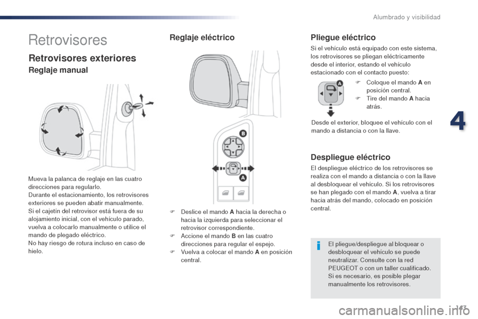 Peugeot Expert VU 2016 Manual del propietario (in Spanish) 143
Expert_es_Chap04_eclairage-et-visibilite_ed01-2016
F Deslice el mando A hacia la derecha o hacia la izquierda para seleccionar el
retrovisor correspondiente.
F
A
ccione el mando B en las cuatr Peugeot Expert VU 2016 Manual del propietario (in Spanish) 143
Expert_es_Chap04_eclairage-et-visibilite_ed01-2016
F Deslice el mando A hacia la derecha o hacia la izquierda para seleccionar el
retrovisor correspondiente.
F
A
ccione el mando B en las cuatr