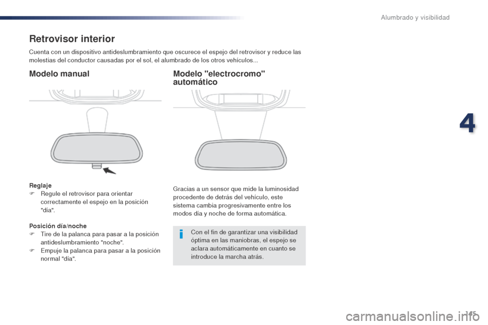 Peugeot Expert VU 2016 Manual del propietario (in Spanish) 145
Expert_es_Chap04_eclairage-et-visibilite_ed01-2016
Retrovisor interior
Cuenta con un dispositivo antideslumbramiento que oscurece el espejo del retrovisor y reduce las
molestias del conductor cau Peugeot Expert VU 2016 Manual del propietario (in Spanish) 145
Expert_es_Chap04_eclairage-et-visibilite_ed01-2016
Retrovisor interior
Cuenta con un dispositivo antideslumbramiento que oscurece el espejo del retrovisor y reduce las
molestias del conductor cau