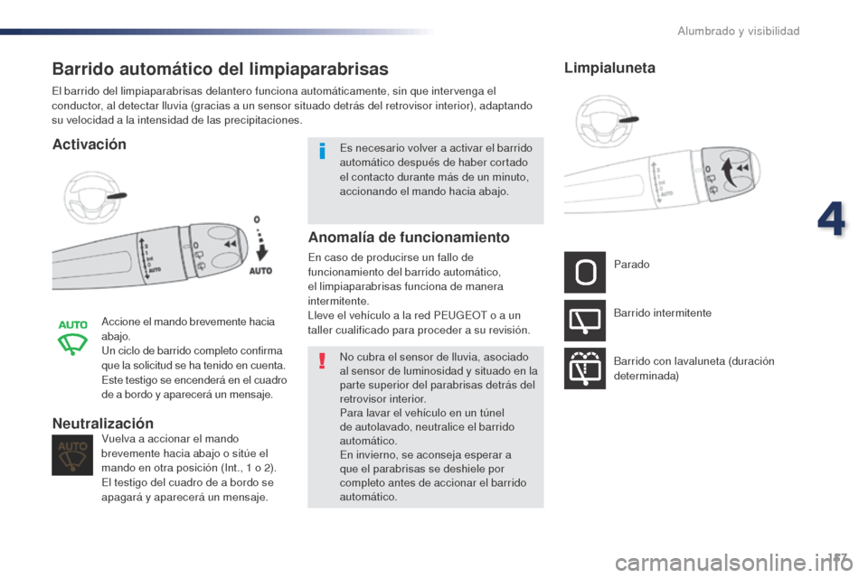Peugeot Expert VU 2016 Manual del propietario (in Spanish) 157
Expert_es_Chap04_eclairage-et-visibilite_ed01-2016
Barrido automático del limpiaparabrisas
Activación
Accione el mando brevemente hacia
abajo.
Un ciclo de barrido completo confirma
que la soli Peugeot Expert VU 2016 Manual del propietario (in Spanish) 157
Expert_es_Chap04_eclairage-et-visibilite_ed01-2016
Barrido automático del limpiaparabrisas
Activación
Accione el mando brevemente hacia
abajo.
Un ciclo de barrido completo confirma
que la soli