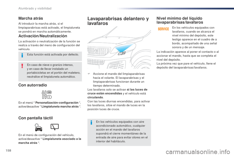 Peugeot Expert VU 2016 Manual del propietario (in Spanish) 158
Expert_es_Chap04_eclairage-et-visibilite_ed01-2016
En caso de nieve o granizo intenso,
y en caso de llevar instalado un
portabicicletas en el portón del maletero,
neutralice el limpialuneta au Peugeot Expert VU 2016 Manual del propietario (in Spanish) 158
Expert_es_Chap04_eclairage-et-visibilite_ed01-2016
En caso de nieve o granizo intenso,
y en caso de llevar instalado un
portabicicletas en el portón del maletero,
neutralice el limpialuneta au
