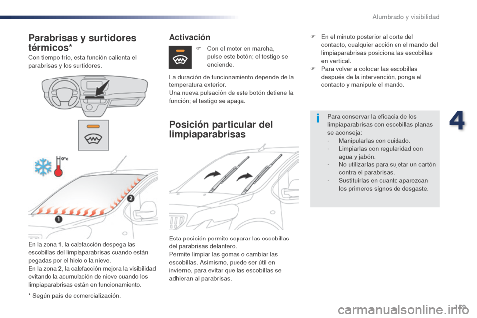 Peugeot Expert VU 2016 Manual del propietario (in Spanish) 159
Expert_es_Chap04_eclairage-et-visibilite_ed01-2016
* Según país de comercialización.
Parabrisas y surtidores
térmicos*
Con tiempo frío, esta función calienta el
parabrisas y los surtidores Peugeot Expert VU 2016 Manual del propietario (in Spanish) 159
Expert_es_Chap04_eclairage-et-visibilite_ed01-2016
* Según país de comercialización.
Parabrisas y surtidores
térmicos*
Con tiempo frío, esta función calienta el
parabrisas y los surtidores
