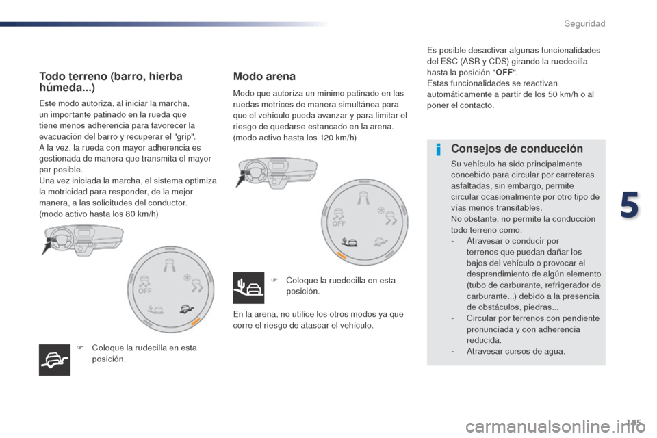 Peugeot Expert VU 2016 Manual del propietario (in Spanish) 165
Expert_es_Chap05_securite_ed01-2016
Este modo autoriza, al iniciar la marcha,
un importante patinado en la rueda que
tiene menos adherencia para favorecer la
evacuación del barro y recuperar e Peugeot Expert VU 2016 Manual del propietario (in Spanish) 165
Expert_es_Chap05_securite_ed01-2016
Este modo autoriza, al iniciar la marcha,
un importante patinado en la rueda que
tiene menos adherencia para favorecer la
evacuación del barro y recuperar e