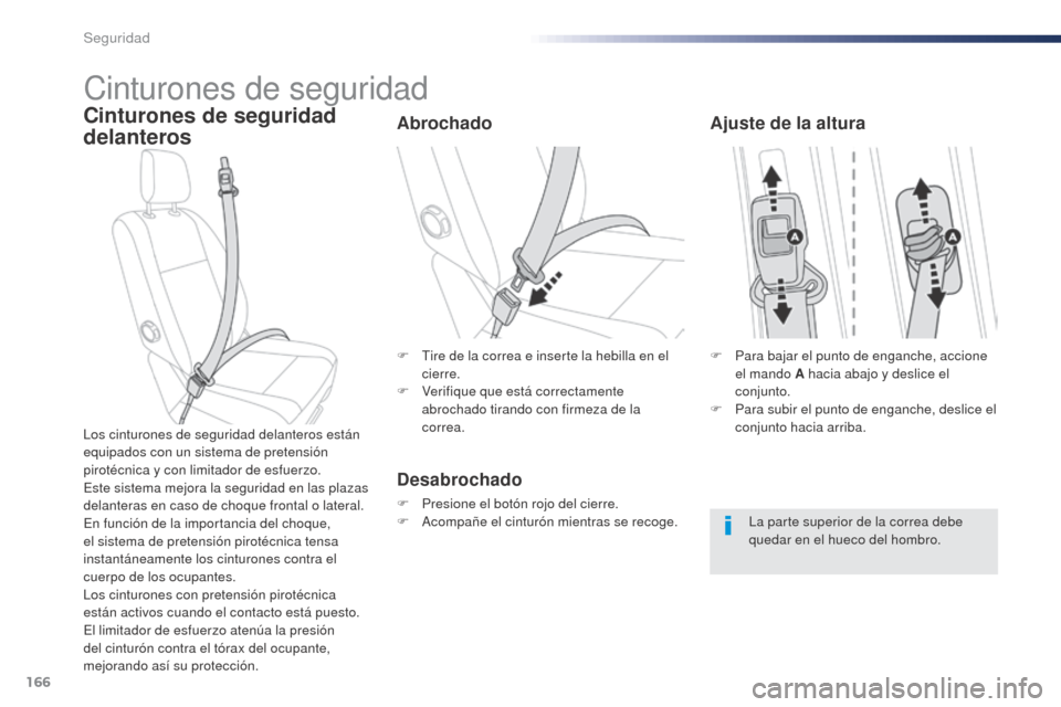 Peugeot Expert VU 2016 Manual del propietario (in Spanish) 166
Expert_es_Chap05_securite_ed01-2016
Cinturones de seguridad
Cinturones de seguridad
delanterosAbrochado
Desabrochado
F Presione el botón rojo del cierre.
F A compañe el cinturón mientras se re Peugeot Expert VU 2016 Manual del propietario (in Spanish) 166
Expert_es_Chap05_securite_ed01-2016
Cinturones de seguridad
Cinturones de seguridad
delanterosAbrochado
Desabrochado
F Presione el botón rojo del cierre.
F A compañe el cinturón mientras se re