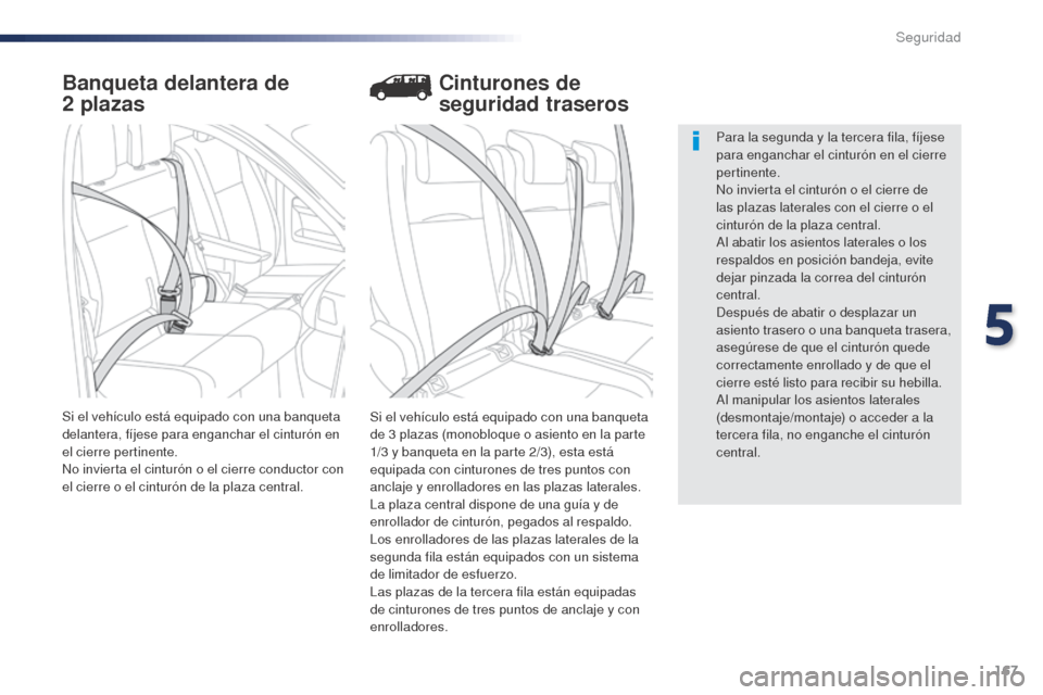 Peugeot Expert VU 2016 Manual del propietario (in Spanish) 167
Expert_es_Chap05_securite_ed01-2016
Banqueta delantera de
2 plazas
Si el vehículo está equipado con una banqueta
de 3
plazas (monobloque o asiento en la parte
1/3
y banqueta en la parte Peugeot Expert VU 2016 Manual del propietario (in Spanish) 167
Expert_es_Chap05_securite_ed01-2016
Banqueta delantera de
2 plazas
Si el vehículo está equipado con una banqueta
de 3
plazas (monobloque o asiento en la parte
1/3
y banqueta en la parte