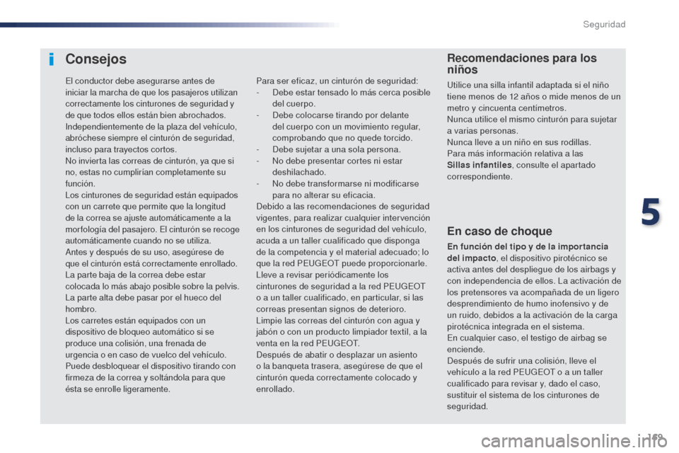Peugeot Expert VU 2016 Manual del propietario (in Spanish) 169
Expert_es_Chap05_securite_ed01-2016
Consejos
En caso de choque
En función del tipo y de la impor tancia
del impacto, el dispositivo pirotécnico se
activa antes del despliegue de los airbags y Peugeot Expert VU 2016 Manual del propietario (in Spanish) 169
Expert_es_Chap05_securite_ed01-2016
Consejos
En caso de choque
En función del tipo y de la impor tancia
del impacto, el dispositivo pirotécnico se
activa antes del despliegue de los airbags y