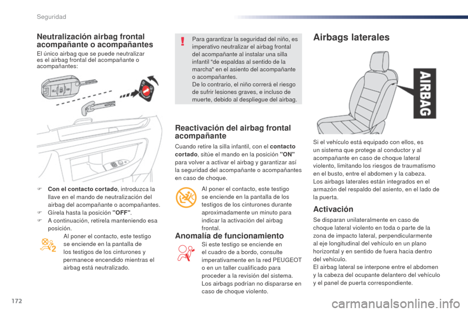 Peugeot Expert VU 2016 Manual del propietario (in Spanish) 172
Expert_es_Chap05_securite_ed01-2016
Neutralización airbag frontal
acompañante o acompañantes
El único airbag que se puede neutralizar
es el airbag frontal del acompañante o
acompañantes:A Peugeot Expert VU 2016 Manual del propietario (in Spanish) 172
Expert_es_Chap05_securite_ed01-2016
Neutralización airbag frontal
acompañante o acompañantes
El único airbag que se puede neutralizar
es el airbag frontal del acompañante o
acompañantes:A