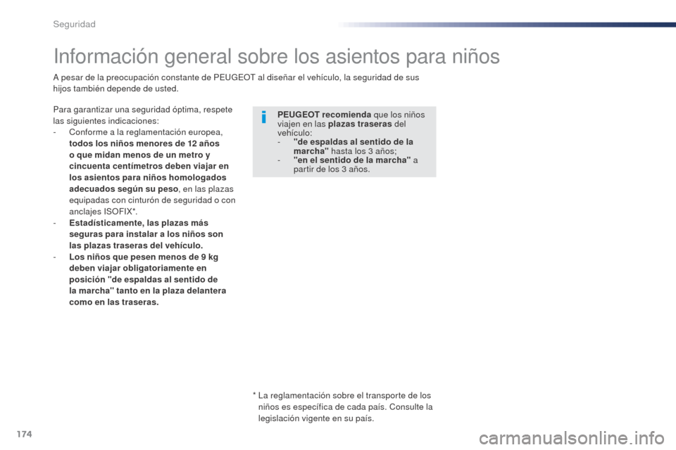 Peugeot Expert VU 2016 Manual del propietario (in Spanish) 174
Expert_es_Chap05_securite_ed01-2016
Información general sobre los asientos para niños
Para garantizar una seguridad óptima, respete
las siguientes indicaciones:
-
C
onforme a la reglamentaci Peugeot Expert VU 2016 Manual del propietario (in Spanish) 174
Expert_es_Chap05_securite_ed01-2016
Información general sobre los asientos para niños
Para garantizar una seguridad óptima, respete
las siguientes indicaciones:
-
C
onforme a la reglamentaci