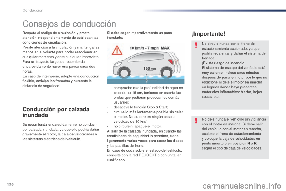 Peugeot Expert VU 2016 Manual del propietario (in Spanish) 196
Consejos de conducción
Respete el código de circulación y preste
atención independientemente de cuál sean las
condiciones de circulación.
Preste atención a la circulación y mantenga las Peugeot Expert VU 2016 Manual del propietario (in Spanish) 196
Consejos de conducción
Respete el código de circulación y preste
atención independientemente de cuál sean las
condiciones de circulación.
Preste atención a la circulación y mantenga las
