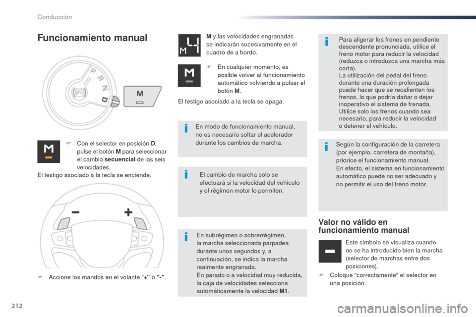 Peugeot Expert VU 2016 Manual del propietario (in Spanish) 212
En modo de funcionamiento manual,
no es necesario soltar el acelerador
durante los cambios de marcha.
F
C
on el selector en posición D ,
pulse el botón M para seleccionar
el cambio secu Peugeot Expert VU 2016 Manual del propietario (in Spanish) 212
En modo de funcionamiento manual,
no es necesario soltar el acelerador
durante los cambios de marcha.
F
C
on el selector en posición D ,
pulse el botón M para seleccionar
el cambio secu