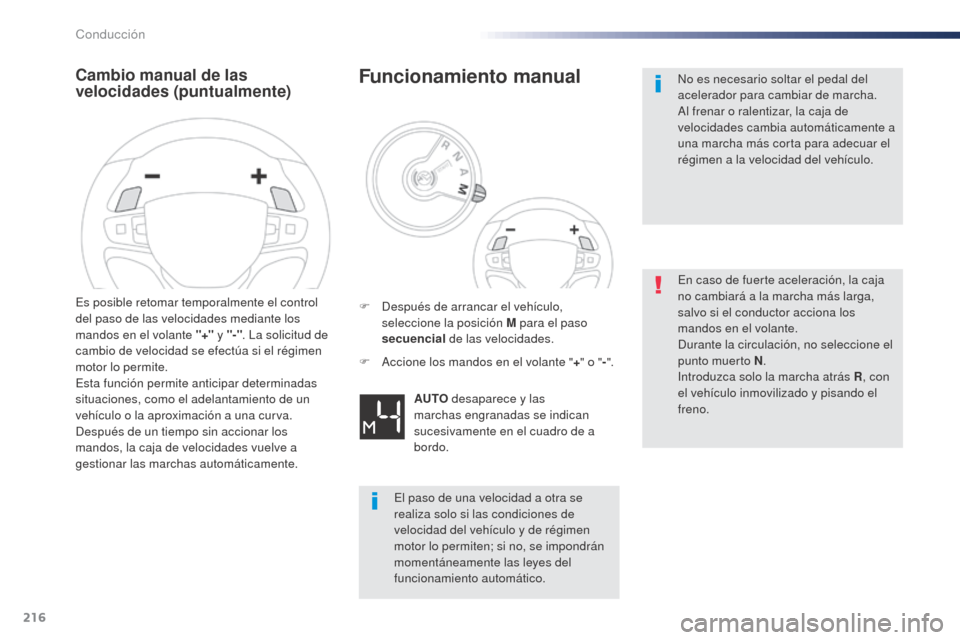 Peugeot Expert VU 2016 Manual del propietario (in Spanish) 216
Cambio manual de las
velocidades (puntualmente)
Es posible retomar temporalmente el control
del paso de las velocidades mediante los
mandos en el volante "+" y "-". La solicitud de
cambio de v Peugeot Expert VU 2016 Manual del propietario (in Spanish) 216
Cambio manual de las
velocidades (puntualmente)
Es posible retomar temporalmente el control
del paso de las velocidades mediante los
mandos en el volante "+" y "-". La solicitud de
cambio de v