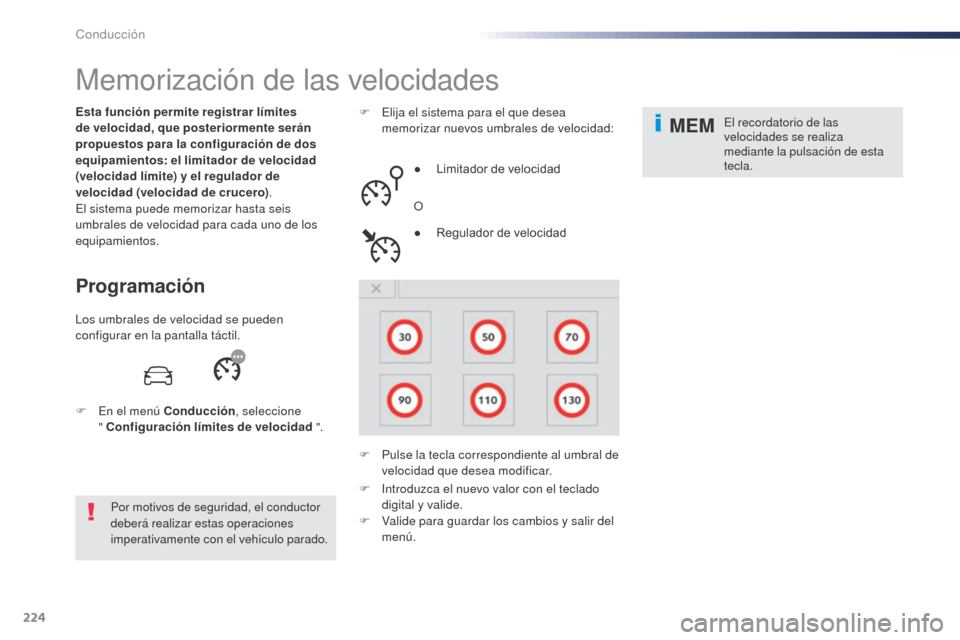 Peugeot Expert VU 2016 Manual del propietario (in Spanish) 224
MEM
Memorización de las velocidades
Programación
Esta función permite registrar límites
de velocidad, que posteriormente serán
propuestos para la configuración de dos
equipamientos: el li Peugeot Expert VU 2016 Manual del propietario (in Spanish) 224
MEM
Memorización de las velocidades
Programación
Esta función permite registrar límites
de velocidad, que posteriormente serán
propuestos para la configuración de dos
equipamientos: el li