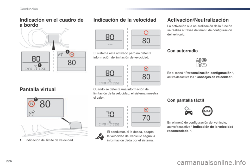 Peugeot Expert VU 2016 Manual del propietario (in Spanish) 226
El sistema está activado pero no detecta
información de limitación de velocidad.El conductor, si lo desea, adapta
la velocidad del vehículo según la
información dada por el sistema.
Indic Peugeot Expert VU 2016 Manual del propietario (in Spanish) 226
El sistema está activado pero no detecta
información de limitación de velocidad.El conductor, si lo desea, adapta
la velocidad del vehículo según la
información dada por el sistema.
Indic