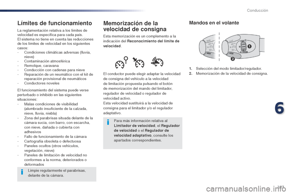 Peugeot Expert VU 2016 Manual del propietario (in Spanish) 227
Memorización de la
velocidad de consigna
Esta memorización es un complemento a la
indicación del Reconocimiento del límite de
velocidad.
El conductor puede elegir adaptar la velocidad
de c Peugeot Expert VU 2016 Manual del propietario (in Spanish) 227
Memorización de la
velocidad de consigna
Esta memorización es un complemento a la
indicación del Reconocimiento del límite de
velocidad.
El conductor puede elegir adaptar la velocidad
de c