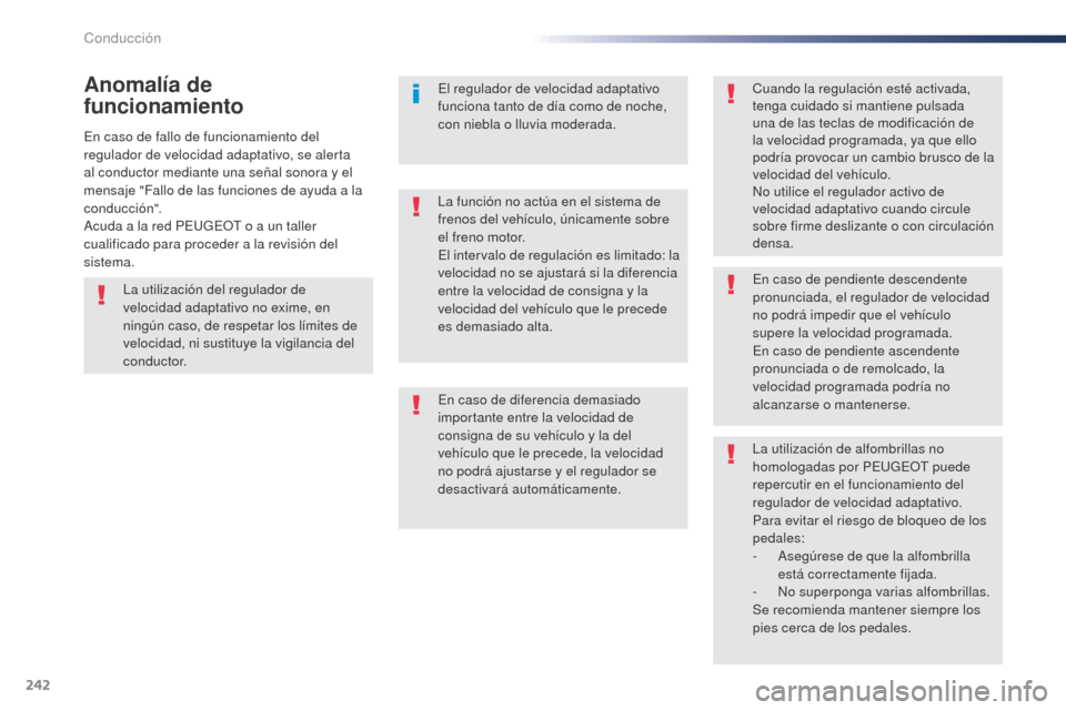 Peugeot Expert VU 2016 Manual del propietario (in Spanish) 242
En caso de fallo de funcionamiento del
regulador de velocidad adaptativo, se alerta
al conductor mediante una señal sonora y el
mensaje "Fallo de las funciones de ayuda a la
conducción".
Acu Peugeot Expert VU 2016 Manual del propietario (in Spanish) 242
En caso de fallo de funcionamiento del
regulador de velocidad adaptativo, se alerta
al conductor mediante una señal sonora y el
mensaje "Fallo de las funciones de ayuda a la
conducción".
Acu