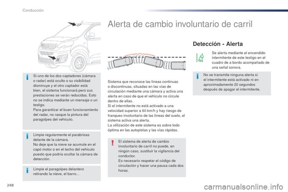 Peugeot Expert VU 2016 Manual del propietario (in Spanish) 248
Limpie el paragolpes delantero
retirando la nieve, el barro... Si uno de los dos captadores (cámara
o radar) está oculto o su visibilidad
disminuye y el otro captador está
bien, el sistema Peugeot Expert VU 2016 Manual del propietario (in Spanish) 248
Limpie el paragolpes delantero
retirando la nieve, el barro... Si uno de los dos captadores (cámara
o radar) está oculto o su visibilidad
disminuye y el otro captador está
bien, el sistema