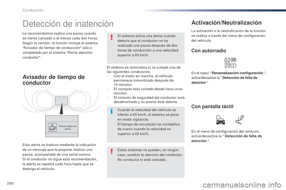 Peugeot Expert VU 2016 Manual del propietario (in Spanish) 250
Detección de inatención
El sistema se reinicializa si se cumple una de
las siguientes condiciones:
-
C
on el motor en marcha, el vehículo
permanece inmovilizado después de
15
minutos.
Peugeot Expert VU 2016 Manual del propietario (in Spanish) 250
Detección de inatención
El sistema se reinicializa si se cumple una de
las siguientes condiciones:
-
C
on el motor en marcha, el vehículo
permanece inmovilizado después de
15
minutos.