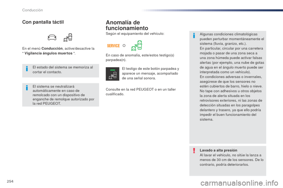 Peugeot Expert VU 2016 Manual del propietario (in Spanish) 254
Anomalía de
funcionamiento
Consulte en la red PEUGEOT o en un taller
cualificado.Algunas condiciones climatológicas
pueden perturbar momentáneamente el
sistema (lluvia, granizo, etc.).
En p Peugeot Expert VU 2016 Manual del propietario (in Spanish) 254
Anomalía de
funcionamiento
Consulte en la red PEUGEOT o en un taller
cualificado.Algunas condiciones climatológicas
pueden perturbar momentáneamente el
sistema (lluvia, granizo, etc.).
En p