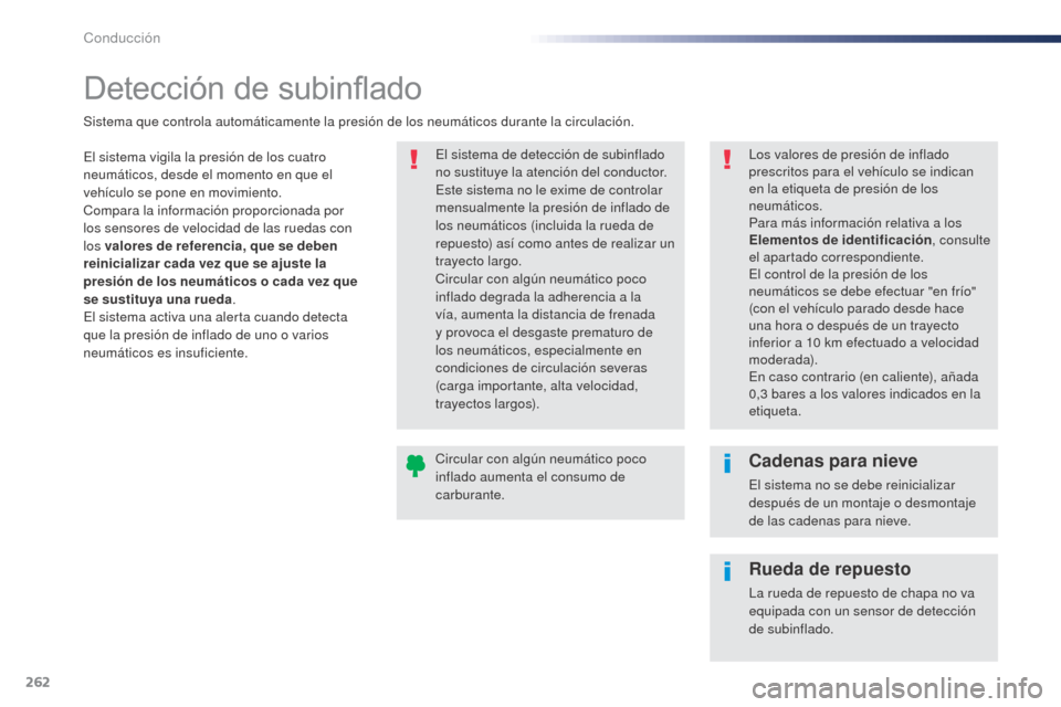 Peugeot Expert VU 2016 Manual del propietario (in Spanish) 262
Detección de subinflado
El sistema vigila la presión de los cuatro
neumáticos, desde el momento en que el
vehículo se pone en movimiento.
Compara la información proporcionada por
los senso Peugeot Expert VU 2016 Manual del propietario (in Spanish) 262
Detección de subinflado
El sistema vigila la presión de los cuatro
neumáticos, desde el momento en que el
vehículo se pone en movimiento.
Compara la información proporcionada por
los senso