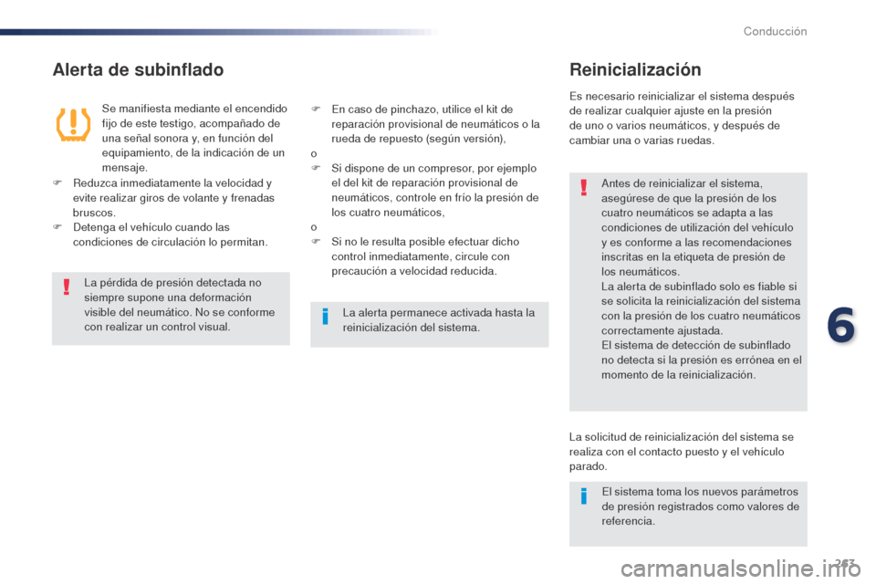 Peugeot Expert VU 2016 Manual del propietario (in Spanish) 263
Alerta de subinfladoReinicialización
Antes de reinicializar el sistema,
asegúrese de que la presión de los
cuatro neumáticos se adapta a las
condiciones de utilización del vehículo
y es Peugeot Expert VU 2016 Manual del propietario (in Spanish) 263
Alerta de subinfladoReinicialización
Antes de reinicializar el sistema,
asegúrese de que la presión de los
cuatro neumáticos se adapta a las
condiciones de utilización del vehículo
y es