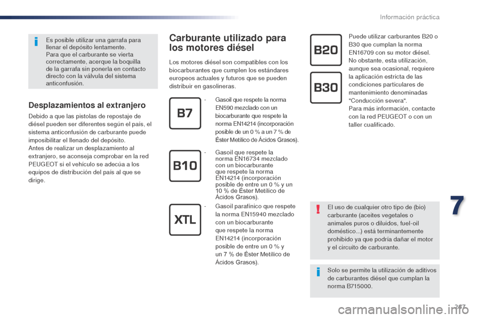 Peugeot Expert VU 2016 Manual del propietario (in Spanish) 267
Expert_es_Chap07_info-pratiques_ed01-2016
Carburante utilizado para
los motores diésel
Los motores diésel son compatibles con los
biocarburantes que cumplen los estándares
europeos actuales Peugeot Expert VU 2016 Manual del propietario (in Spanish) 267
Expert_es_Chap07_info-pratiques_ed01-2016
Carburante utilizado para
los motores diésel
Los motores diésel son compatibles con los
biocarburantes que cumplen los estándares
europeos actuales