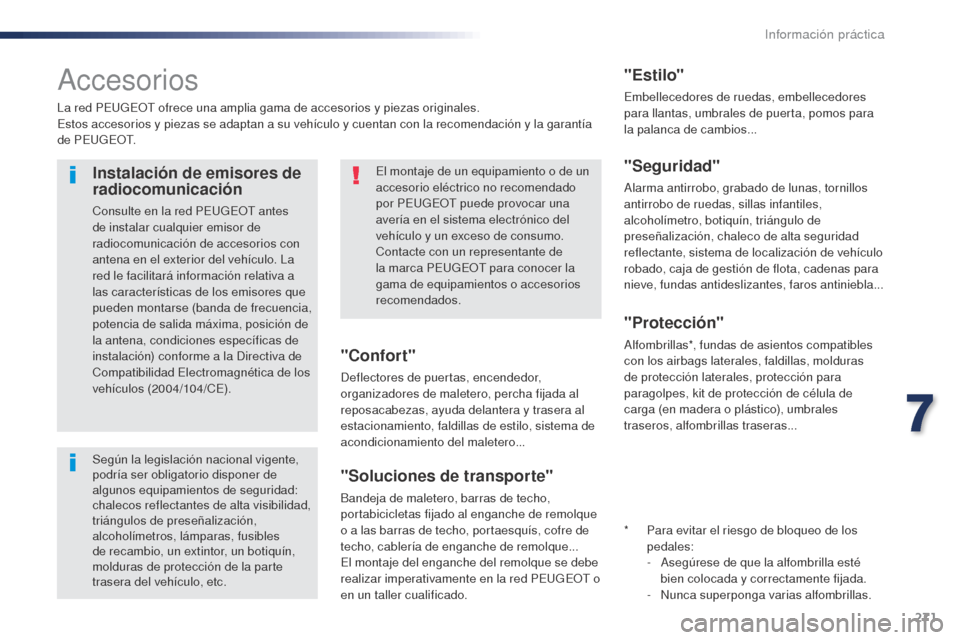 Peugeot Expert VU 2016 Manual del propietario (in Spanish) 271
Expert_es_Chap07_info-pratiques_ed01-2016
Accesorios
La red PEUGEOT ofrece una amplia gama de accesorios y piezas originales.
Estos accesorios y piezas se adaptan a su vehículo y cuentan con la r Peugeot Expert VU 2016 Manual del propietario (in Spanish) 271
Expert_es_Chap07_info-pratiques_ed01-2016
Accesorios
La red PEUGEOT ofrece una amplia gama de accesorios y piezas originales.
Estos accesorios y piezas se adaptan a su vehículo y cuentan con la r