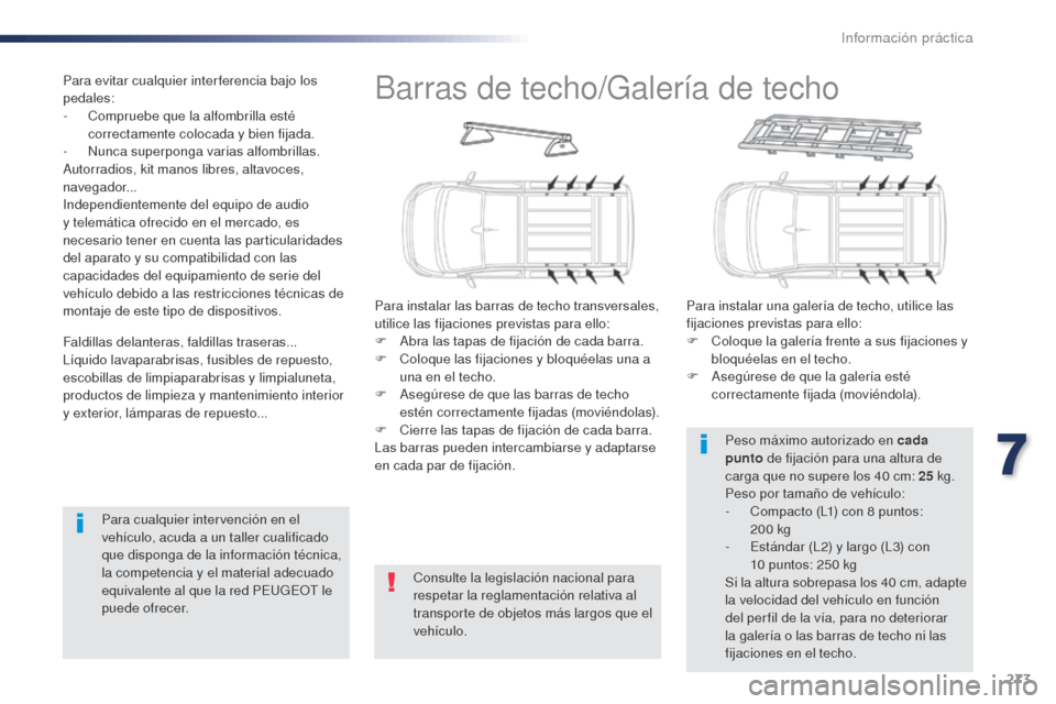 Peugeot Expert VU 2016 Manual del propietario (in Spanish) 273
Expert_es_Chap07_info-pratiques_ed01-2016
Barras de techo/Galería de techo
Para instalar las barras de techo transversales,
utilice las fijaciones previstas para ello:
F
A
bra las tapas de fij Peugeot Expert VU 2016 Manual del propietario (in Spanish) 273
Expert_es_Chap07_info-pratiques_ed01-2016
Barras de techo/Galería de techo
Para instalar las barras de techo transversales,
utilice las fijaciones previstas para ello:
F
A
bra las tapas de fij