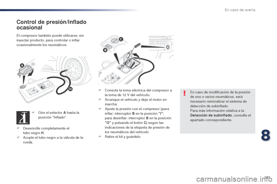 Peugeot Expert VU 2016 Manual del propietario (in Spanish) 295
Expert_es_Chap08_En-cas-de-panne_ed01-2016
Control de presión/Inflado
ocasional
El compresor también puede utilizarse, sin
inyectar producto, para controlar o inflar
ocasionalmente los neumá Peugeot Expert VU 2016 Manual del propietario (in Spanish) 295
Expert_es_Chap08_En-cas-de-panne_ed01-2016
Control de presión/Inflado
ocasional
El compresor también puede utilizarse, sin
inyectar producto, para controlar o inflar
ocasionalmente los neumá