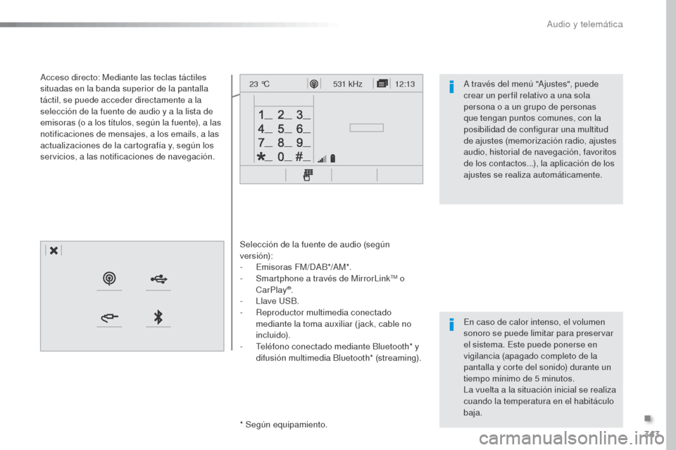 Peugeot Expert VU 2016 Manual del propietario (in Spanish) 343
12:13
23 °C531 kHz
Expert_es_Chap10b_NAC-1_ed01-2016
Selección de la fuente de audio (según
versión):
-
E
misoras FM/DAB*/AM*.
-
S
martphone a través de MirrorLink
TM o
CarPlay®.
- L Peugeot Expert VU 2016 Manual del propietario (in Spanish) 343
12:13
23 °C531 kHz
Expert_es_Chap10b_NAC-1_ed01-2016
Selección de la fuente de audio (según
versión):
-
E
misoras FM/DAB*/AM*.
-
S
martphone a través de MirrorLink
TM o
CarPlay®.
- L