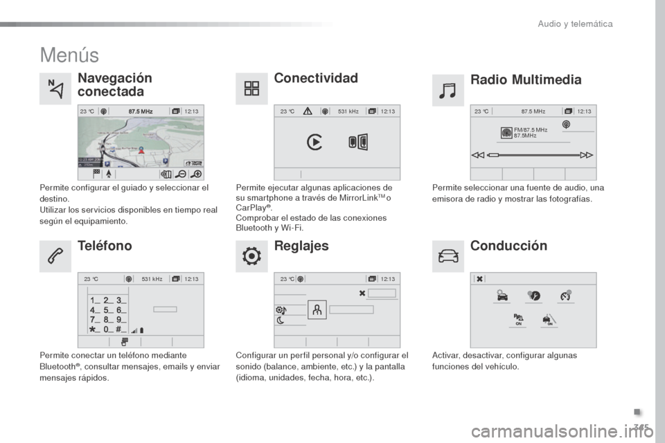 Peugeot Expert VU 2016 Manual del propietario (in Spanish) 345
12:13
23 °C12:13
23 °C531 kHz
FM/87.5 MHz
87.5MHz 12:13
23 °C 87.5 MHz
12:13
23 °C531 kHz12:13
23 °C
Expert_es_Chap10b_NAC-1_ed01-2016
Menús
Reglajes Radio Multimedia
Navegación
conectada
Peugeot Expert VU 2016 Manual del propietario (in Spanish) 345
12:13
23 °C12:13
23 °C531 kHz
FM/87.5 MHz
87.5MHz 12:13
23 °C 87.5 MHz
12:13
23 °C531 kHz12:13
23 °C
Expert_es_Chap10b_NAC-1_ed01-2016
Menús
Reglajes Radio Multimedia
Navegación
conectada