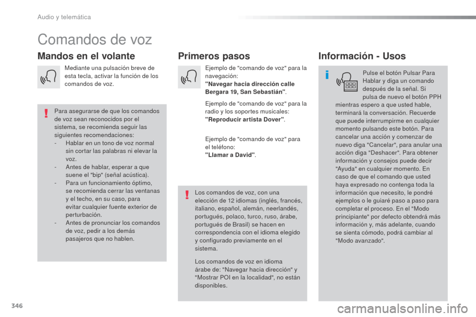 Peugeot Expert VU 2016 Manual del propietario (in Spanish) 346
Expert_es_Chap10b_NAC-1_ed01-2016
Comandos de voz
Primeros pasos
Mandos en el volante Información - Usos
Pulse el botón Pulsar Para
Hablar y diga un comando
después de la señal. Si
pulsa de Peugeot Expert VU 2016 Manual del propietario (in Spanish) 346
Expert_es_Chap10b_NAC-1_ed01-2016
Comandos de voz
Primeros pasos
Mandos en el volante Información - Usos
Pulse el botón Pulsar Para
Hablar y diga un comando
después de la señal. Si
pulsa de