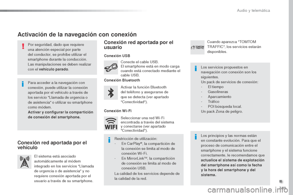 Peugeot Expert VU 2016 Manual del propietario (in Spanish) 369
Expert_es_Chap10b_NAC-1_ed01-2016
Por seguridad, dado que requiere
una atención especial por parte
del conductor, se prohíbe utilizar el
smartphone durante la conducción.
Las manipulaciones Peugeot Expert VU 2016 Manual del propietario (in Spanish) 369
Expert_es_Chap10b_NAC-1_ed01-2016
Por seguridad, dado que requiere
una atención especial por parte
del conductor, se prohíbe utilizar el
smartphone durante la conducción.
Las manipulaciones